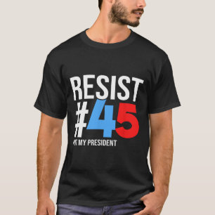 Camiseta Não Resistir Ao Meu Presidente 86 45 Anti-Trump Po