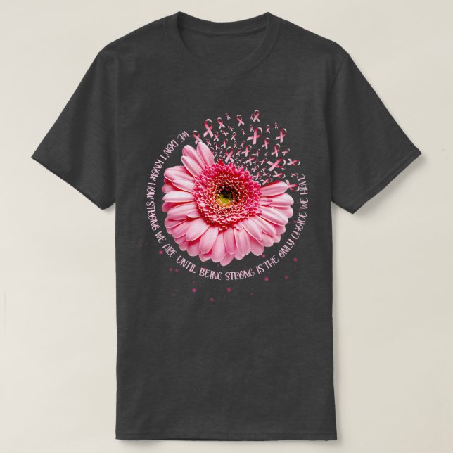 Camiseta Não Sabemos Como É Forte A Consciência Do Cancer D (Frente do Design)