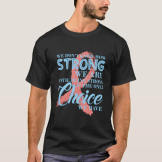 Camiseta Não Sabemos O Quanto Somos Fortes, Cancer De Mama 