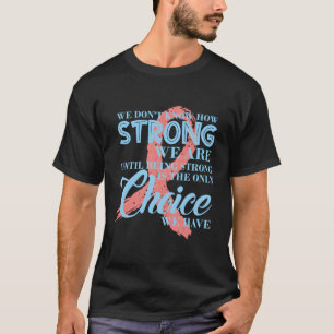 Camiseta Não Sabemos O Quanto Somos Fortes, Cancer De Mama 