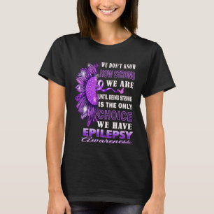 Camiseta Não sabemos quão fortes somos a epilepsia do giras