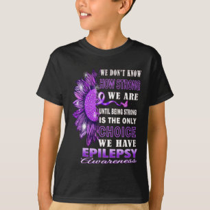 Camiseta Não sabemos quão fortes somos a epilepsia do giras