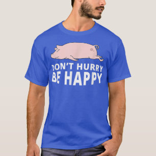 Camiseta Não se apresse a ser feliz porquinho, Piada pregui