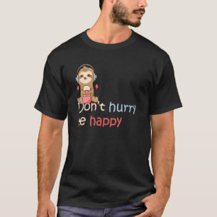 Camiseta Não se apresse a ser feliz Sloth Animal Bonito Slo