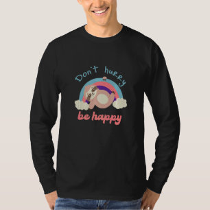 Camiseta Não se apresse a ser feliz Sloth Animal Bonito Slo