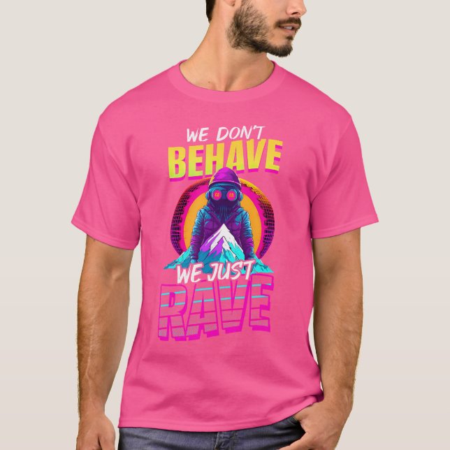 Camiseta Não Se Comporte Apenas Rave Design Edm Rave (Frente)