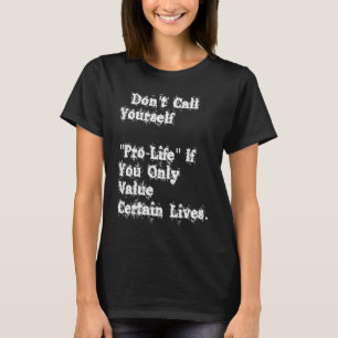 Camiseta Não se Diga Pró-Vida se Você Só Valoriza Cert