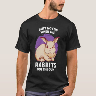 Camiseta Não se diverte quando os coelhos pegaram a arma