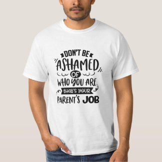 Camiseta Não Se Envergonhe de Quem Você É, Esse é o Trabalh
