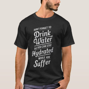 Camiseta Não se esqueça de beber água para que você possa f