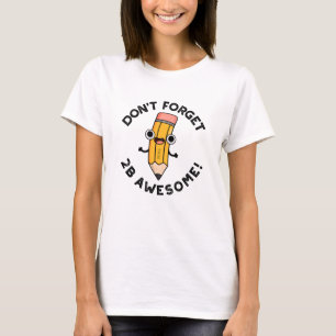 Camiseta Não se esqueça do 2B Magnífico Lápis