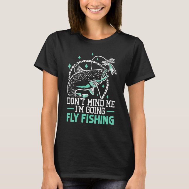 Camiseta Não Se Importe Estou Indo Pescar Peixes Com Mosca (Frente)