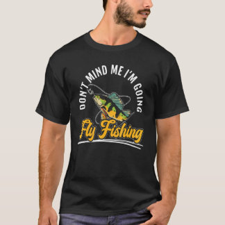 Camiseta Não Se Importe Estou Indo Pescar Peixes Com Mosca 
