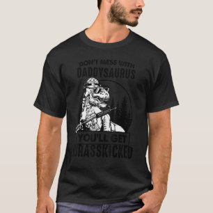Camiseta Não se meta com Daddysaurus. Você vai pegar Jurass