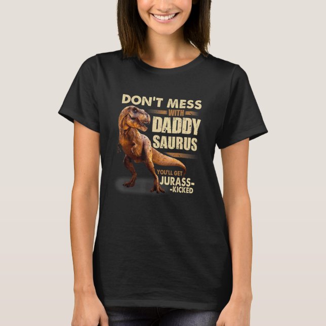 Camiseta Não se meta com Daddysaurus. Você vai pegar Jurass (Frente)