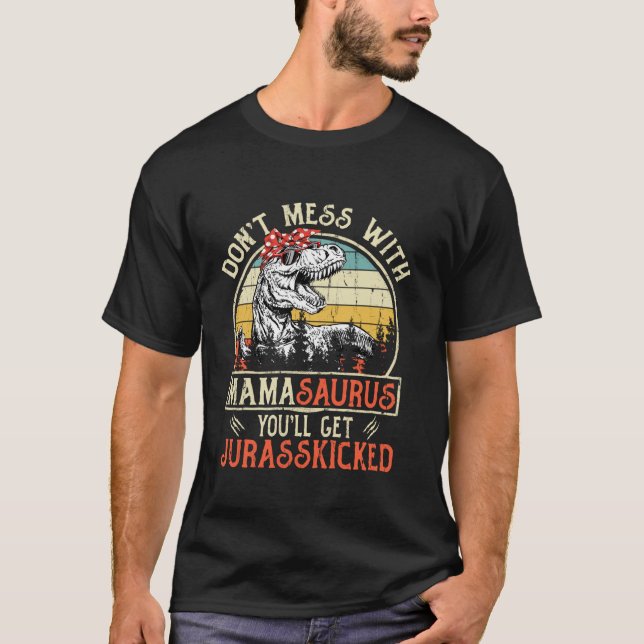 Camiseta Não se meta com o Mamasauro. Você vai ter o Jurass (Frente)