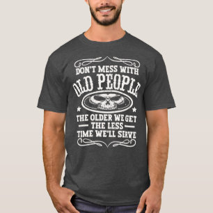 Camiseta Não se meta com Pessoas antigas