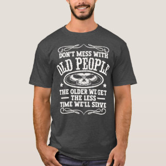 Camiseta Não se meta com Pessoas antigas