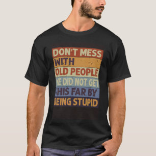 Camiseta Não se meta com Pessoas antigas que não chegamos t