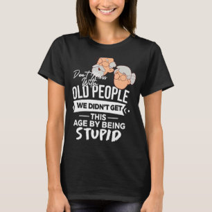 Camiseta Não se meta com Pessoas antigas que não envelhecem
