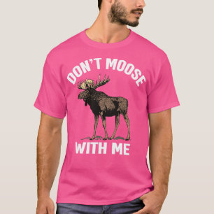 Camiseta Não Se Mole Comigo, Caça De Moose Engraçada