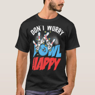 Camiseta Não se preocupe Bowl feliz por Keglers