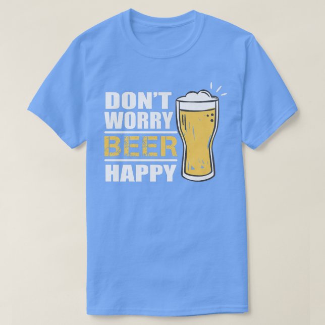 Camiseta Não se preocupe, cerveja feliz, doce engraçado, Be (Frente do Design)