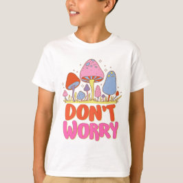 Camiseta Não se preocupe - Colorido Cogumelo Kawaii
