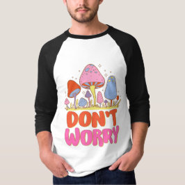 Camiseta Não se preocupe - Colorido Cogumelo Kawaii