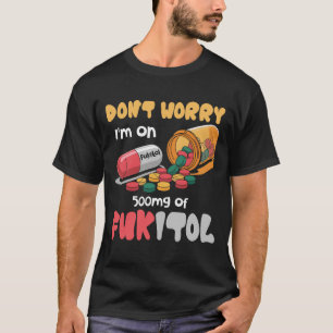 Camiseta Não Se Preocupe Com 500 mg De Fukitol Engraçado Di