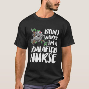 Camiseta Não Se Preocupe Com A Enfermeira Koalafied Koala
