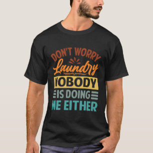 Camiseta Não Se Preocupe Com A Lavanderia - Ninguém Está Me