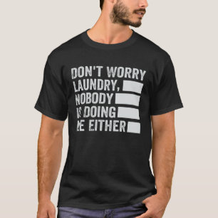 Camiseta Não se preocupe com a lavanderia ninguém está me f