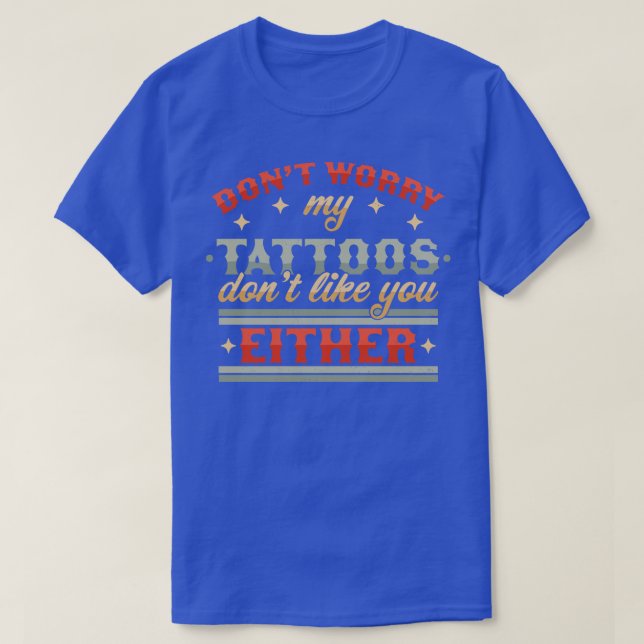 Camiseta Não Se Preocupe Com As Minhas Tatuagens Não Goste  (Frente do Design)