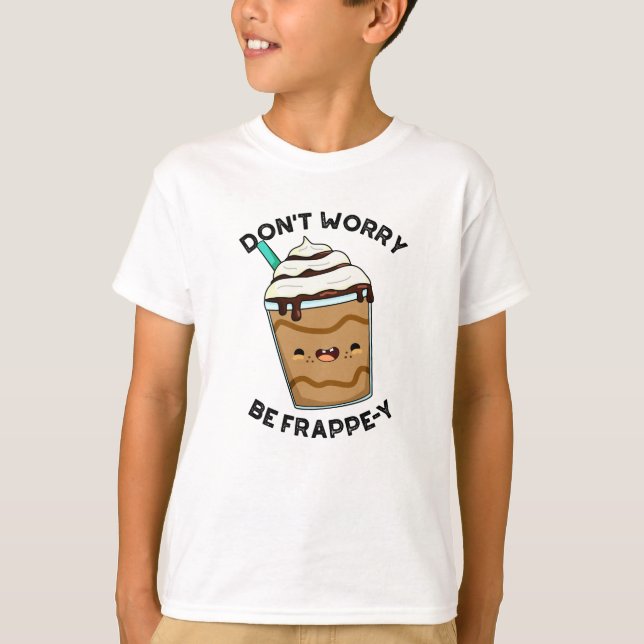 Camiseta Não se preocupe com Frappuccino Engraçado (Frente)