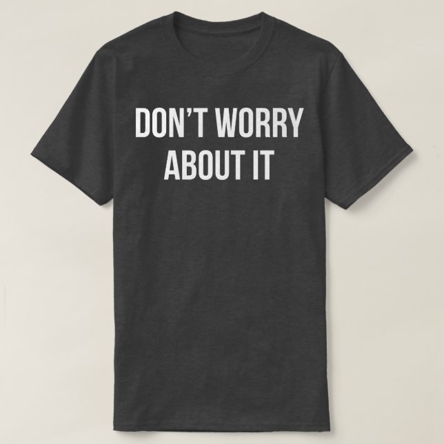 CAMISETA NÃO SE PREOCUPE COM ISSO  (Frente do Design)
