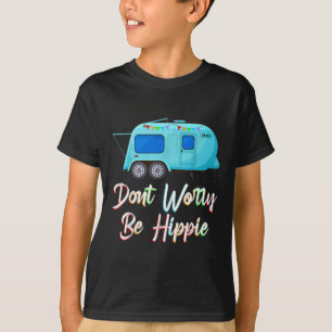 Camiseta Não Se Preocupe Com O Engraçado De Hippie Acampand