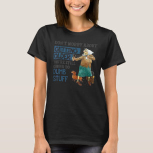 Camiseta Não se Preocupe com o Envelhecimento Você Ainda Va