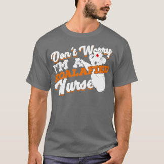 Camiseta Não Se Preocupe Com Uma Enfermeira Koalafied