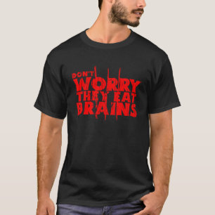 Camiseta Não se preocupe, eles comem cérebros zombie engraç