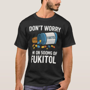 Camiseta Não se preocupe, estou usando 500 mg de Fukitol En