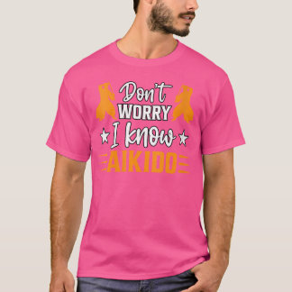 Camiseta Não Se Preocupe Eu Conheço Aikido Artes Marciais K