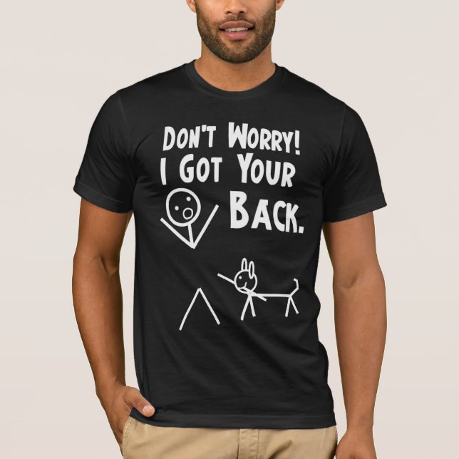 Camiseta Não se preocupe. Eu obtive sua parte traseira! (Frente)
