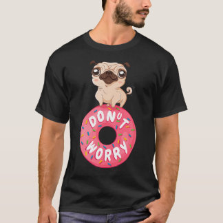 Camiseta Não se Preocupe Fique Feliz Com Pug Fofo, Não se P