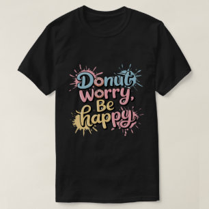 Camiseta Não se Preocupe Fique Feliz Unisex
