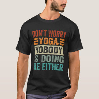Camiseta Não se Preocupe Ioga  Ninguém Está Me Fazendo Tamb