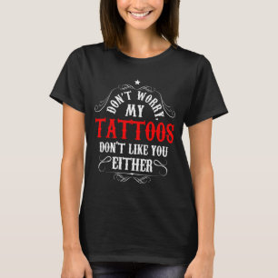 Camiseta Não se preocupe, meus tatuagens também não gostam