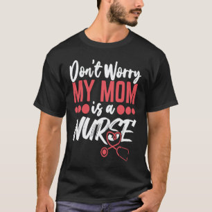 Camiseta Não se preocupe, minha mãe é enfermeira