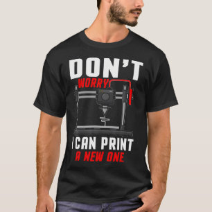 Camiseta Não se preocupe, posso imprimir um novo com impres