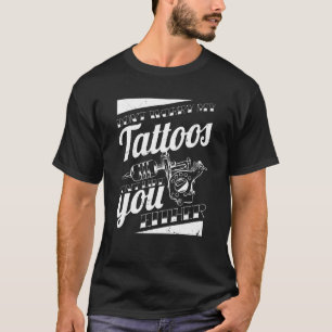 Camiseta Não Se Preocupe Que As Minhas Tatuagens Não Gostem